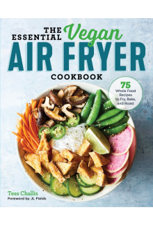 The Essential Vegan Air Fryer Cookbook: 75 Whole Food Recipes to Fry, Bake, and Roast - Humanitas