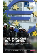 The Euro Crisis in the Media:Journalistic Coverage of Econo - Humanitas