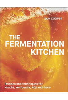 The Fermentation Kitchen: Recipes and Techniques for Kimchi, Kombucha, Koji and More - Humanitas