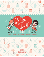 The I Love Lucy Cookbook - Humanitas
