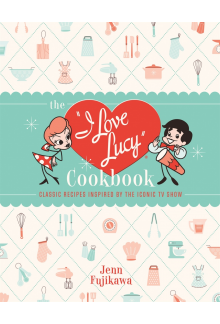 The I Love Lucy Cookbook - Humanitas