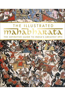 The Illustrated Mahabharata: The Definitive Guide to India’s Greatest Epic - Humanitas
