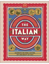 The Italian Way: Celebrate the Food, Culture, Art and Beauty of Italy - Humanitas