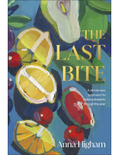 The Last Bite: A Whole New Approach to Making Desserts Through the Year - Humanitas