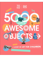 The Met 5000 Years of Awesome Objects: A History of Art for Children - Humanitas