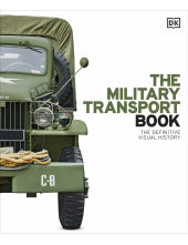 The Military Transport Book: The Definitive Visual History - Humanitas