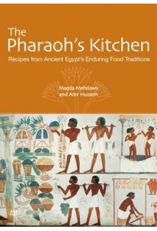 The Pharaoh's Kitchen: Recipesfrom Ancient Egypt's Enduring - Humanitas