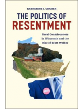 The Politics of Resentment: Rural Consciousness in Wisconsin - Humanitas