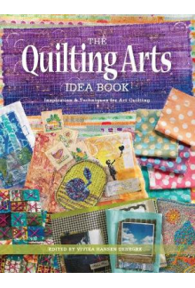 The Quilting Arts Idea Book: Inspiration& Techniques for Art Quilting - Humanitas