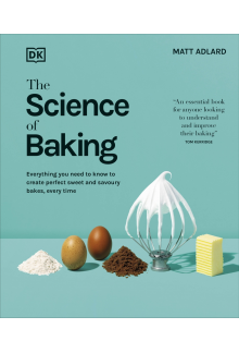 The Science of Baking: Everything You Need to Know to Create Perfect Sweet and Savoury Bakes, Every Time - Humanitas