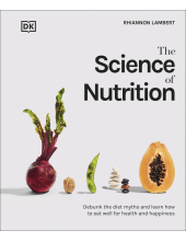 The Science of Nutrition: Debunk the Diet Myths and Learn How to Eat Well for Health and Happiness - Humanitas