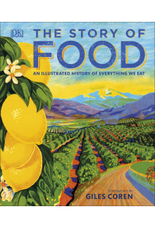 The Story of Food: An Illustrated History of Everything We Eat - Humanitas