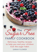 The Sugar-Free Family Cookbook : Delicious, healthy recipes - Humanitas