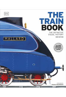 The Train Book: The Definitive Visual History - Humanitas