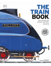 The Train Book: The Definitive Visual History - Humanitas