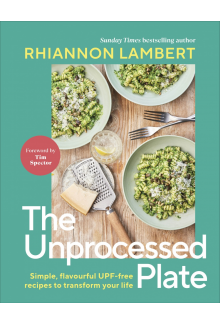 The Unprocessed Plate: Simple, Flavourful UPF-free Recipes to Transform Your Life - Humanitas
