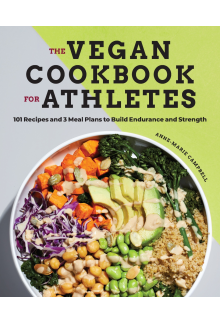 The Vegan Cookbook for Athletes: 101 Recipes and 3 Meal Plans to Build Endurance and Strength - Humanitas