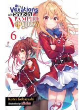 The Vexations of a Shut-In Vampire Princess, Vol. 6 (light novel) - Humanitas
