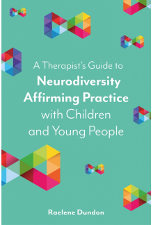 Therapist’s Guide to Neurodiversity Affirming Practice with Children and Young People - Humanitas