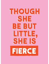Though She Be But Little, She is Fierce - Humanitas