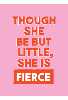 Though She Be But Little, She is Fierce - Humanitas