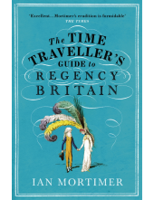 Time Traveller's Guide to Regency Britain - Humanitas