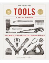 Tools A Visual History: The Hardware that Built, Measured and Repaired the World - Humanitas