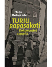 Turiu papasakoti. Dokumentinė apysaka - Humanitas