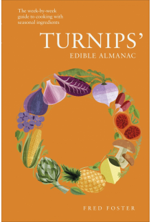 Turnips' Edible Almanac: The Week-by-week Guide to Cooking with Seasonal Ingredients - Humanitas