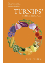 Turnips' Edible Almanac: The Week-by-week Guide to Cooking with Seasonal Ingredients - Humanitas