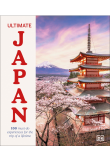 Ultimate Japan: 100 Must-do Experiences for the Trip of a Lifetime - Humanitas