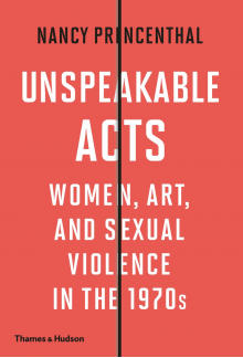 Unspeakable Acts : Women, Art,and Sexual Violence 1970 - Humanitas