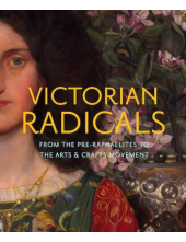 Victorian Radicals. From the Pre-Raphaelites to the Arts & Crafts Movement - Humanitas