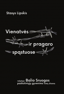 Vienatvės ir pragaro spąstuose. Rašytojo Balio Sruogos paskutiniųjų gyvenimo metų drama - Humanitas