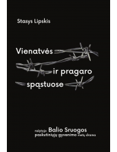 Vienatvės ir pragaro spąstuose. Rašytojo Balio Sruogos paskutiniųjų gyvenimo metų drama - Humanitas
