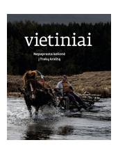 Vietiniai. Nepaprasta kelionėį Trakų kraštą - Humanitas