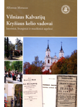 Vilniaus Kalvarijų Kryžiaus kelio vadovai: istoriniai, liturginiai ir muzikiniai aspektai - Humanitas