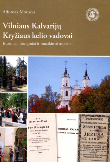 Vilniaus Kalvarijų Kryžiaus kelio vadovai: istoriniai, liturginiai ir muzikiniai aspektai - Humanitas