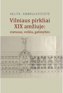 Vilniaus pirkliai XIX amžiuje:statutas, veikla, galimybės - Humanitas
