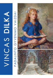 Vincas Dilka. Padalinto gyvenimo vaizdai - Humanitas