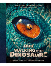 Walking With Dinosaurs: Uncovering the Secret Stories of Prehistoric Life - Humanitas