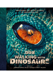 Walking With Dinosaurs: Uncovering the Secret Stories of Prehistoric Life - Humanitas