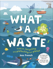 What A Waste: Rubbish, Recycling, and Protecting our Planet - Humanitas