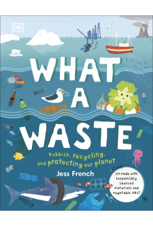 What A Waste: Rubbish, Recycling, and Protecting our Planet - Humanitas