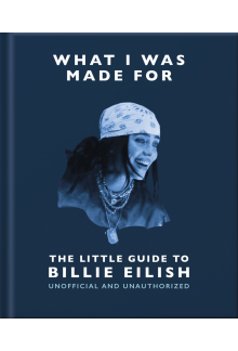 What I Was Made For: The Little Guide to Billie Eilish - Humanitas