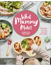What Mummy Makes: Cook Just Once for You and Your Baby - Humanitas