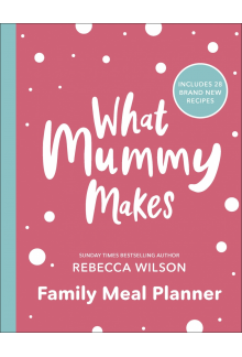 What Mummy Makes Family Meal Planner: Includes 28 brand new recipes - Humanitas