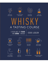 Whisky A Tasting Course: A New Way to Think – and Drink – Whisky - Humanitas