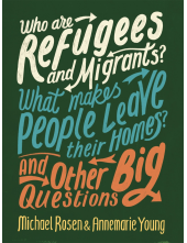 Who are Refugees and Migrants? What Makes People Leave their Homes? And Other Big Questions - Humanitas