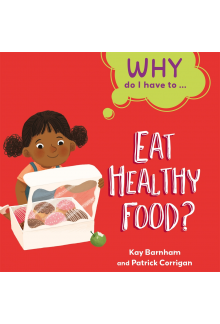 Why Do I Have To ...: Eat Healthy Food? - Humanitas